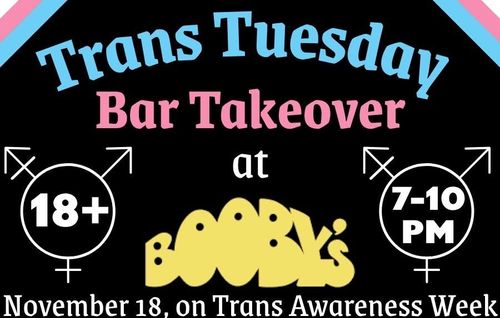 Trans Tuesday Bar Takeover at Booby's, 7 to 10 pm, Novermber 18th. 18 plus.