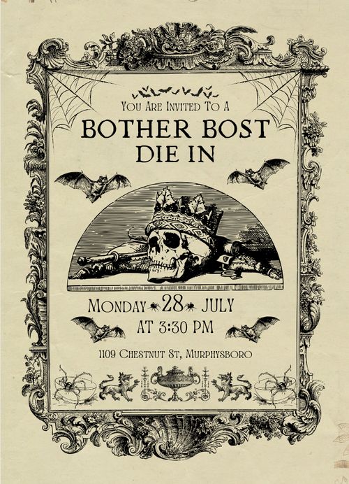 Bother Bost Die In
Monday 28 July
at 3:30pm
1109 Chestnut St, Murphysboro