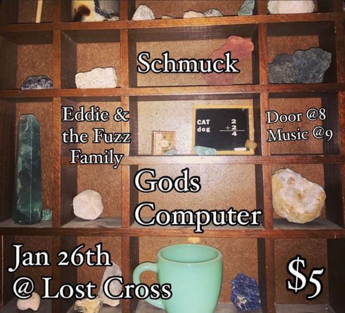 Lost Cross presents: Schmuck, Eddie and the Fuzz Family, and Gods Computer